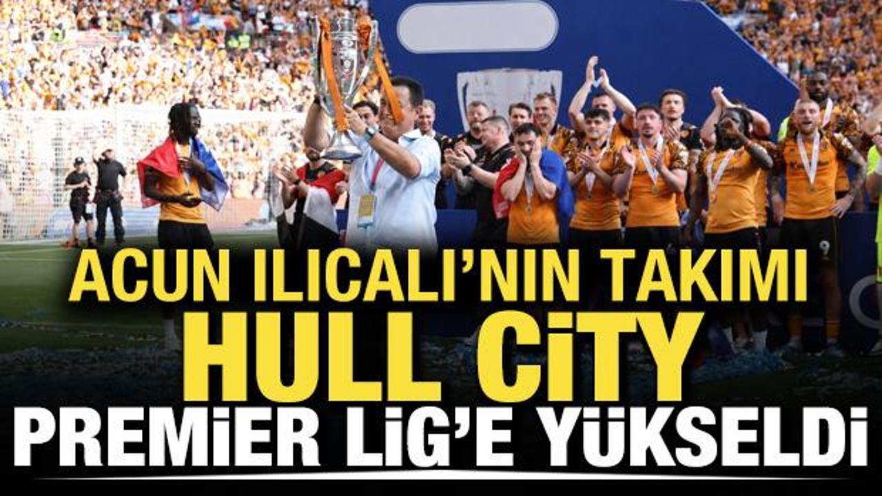 Acun Ilıcalı'nın takımı Hull City, Premier Lig'e y&uuml;kseldi