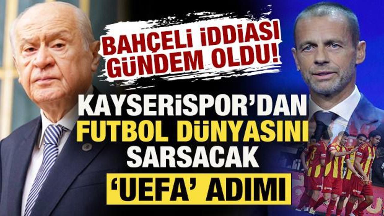 'Bah&ccedil;eli' iddiası g&uuml;ndem oldu! Kayserispor'dan futbol d&uuml;nyasını sarsacak 'UEFA' adımı!