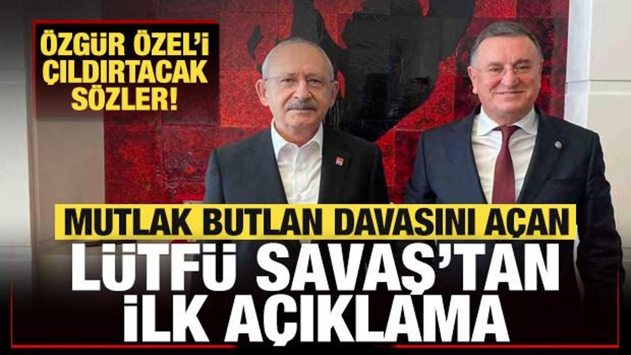 CHP'de mutlak butlan davasını a&ccedil;an L&uuml;tf&uuml; Savaş'tan ilk a&ccedil;ıklama! &Ouml;zel'i &ccedil;ıldırtacak s&ouml;zler