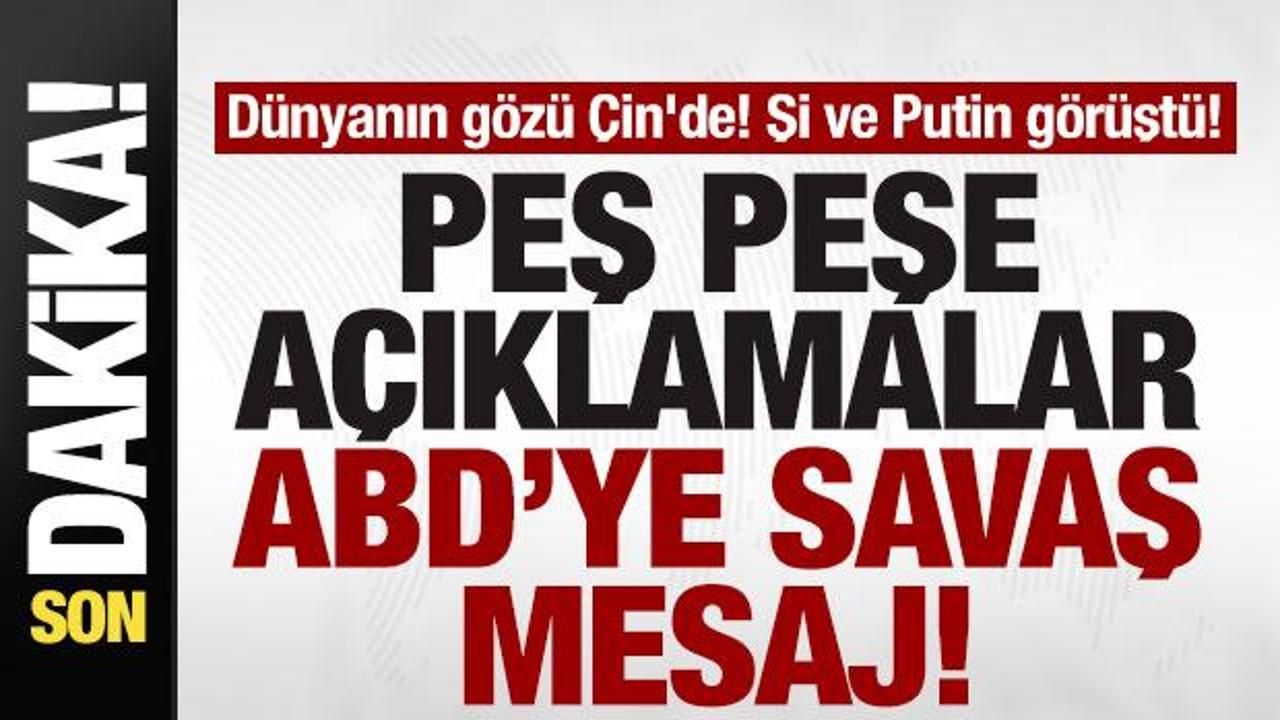 Dünyanın gözü Çin’de! Şi ve Putin görüştü! Peş peşe açıklamalar! ABD’ye savaş mesajı