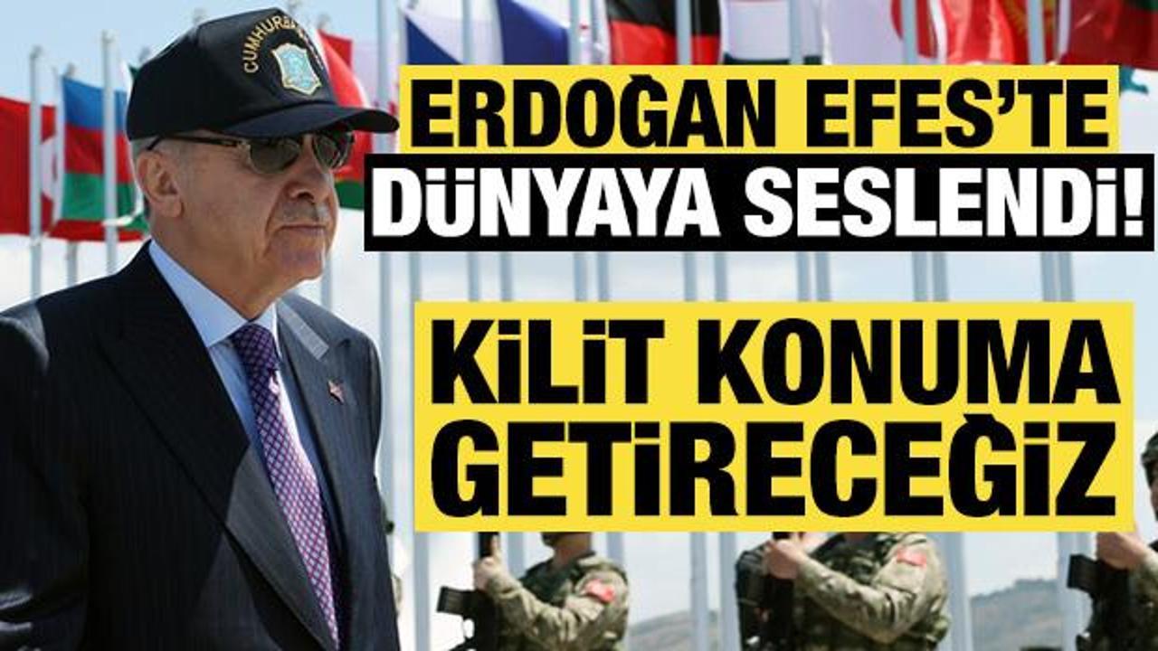 Erdoğan EFES'te d&uuml;nyaya seslendi: T&uuml;rkiye'yi kilit konuma getireceğiz!
