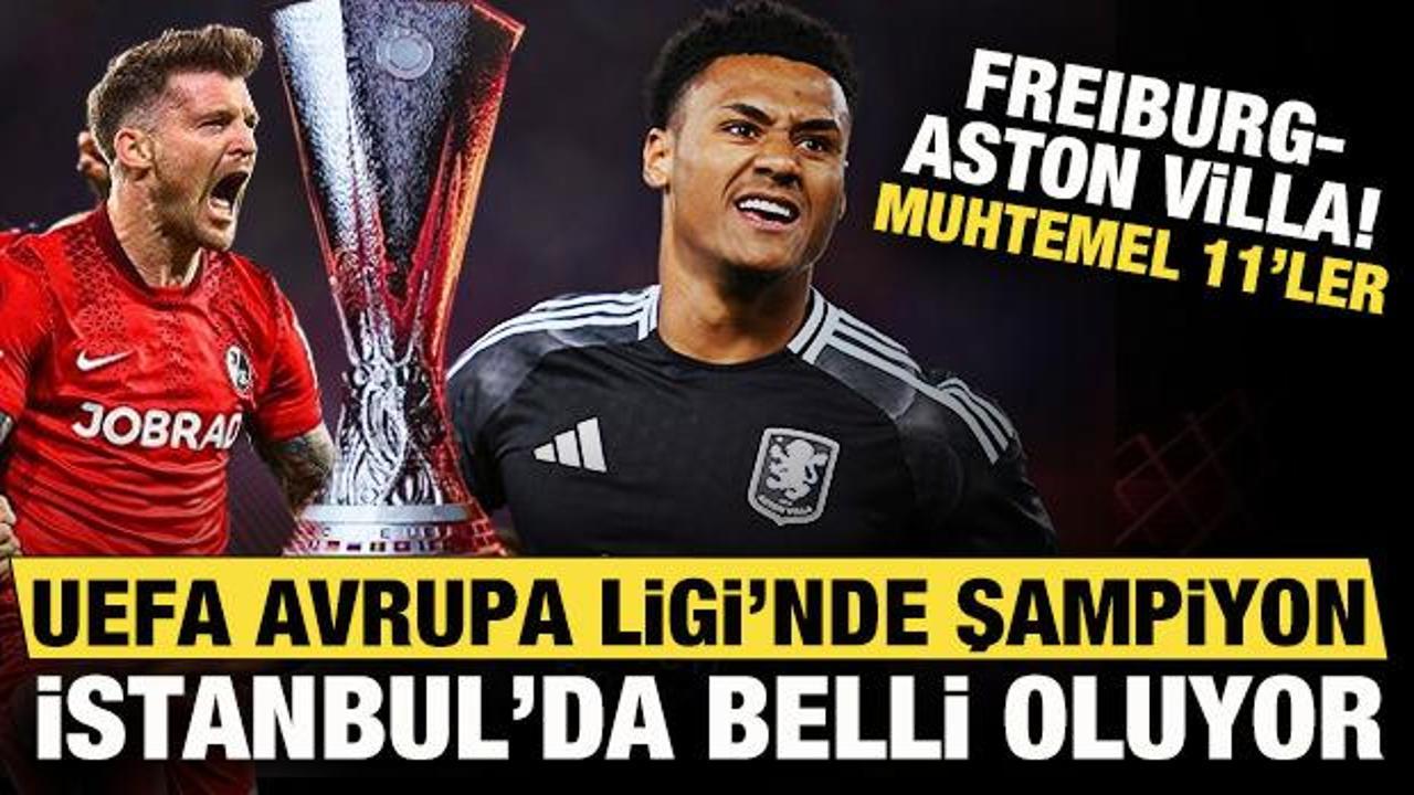 Freiburg - Aston Villa! UEFA Avrupa Ligi'nde şampiyon İstanbul'da belli olacak