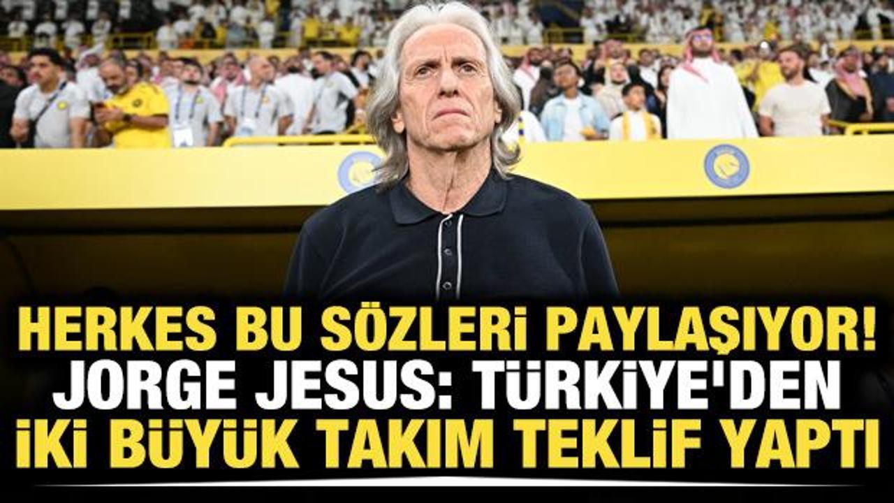 Herkes bu s&ouml;zleri paylaşıyor! Jorge Jesus: T&uuml;rkiye'den iki b&uuml;y&uuml;k takım teklif yaptı