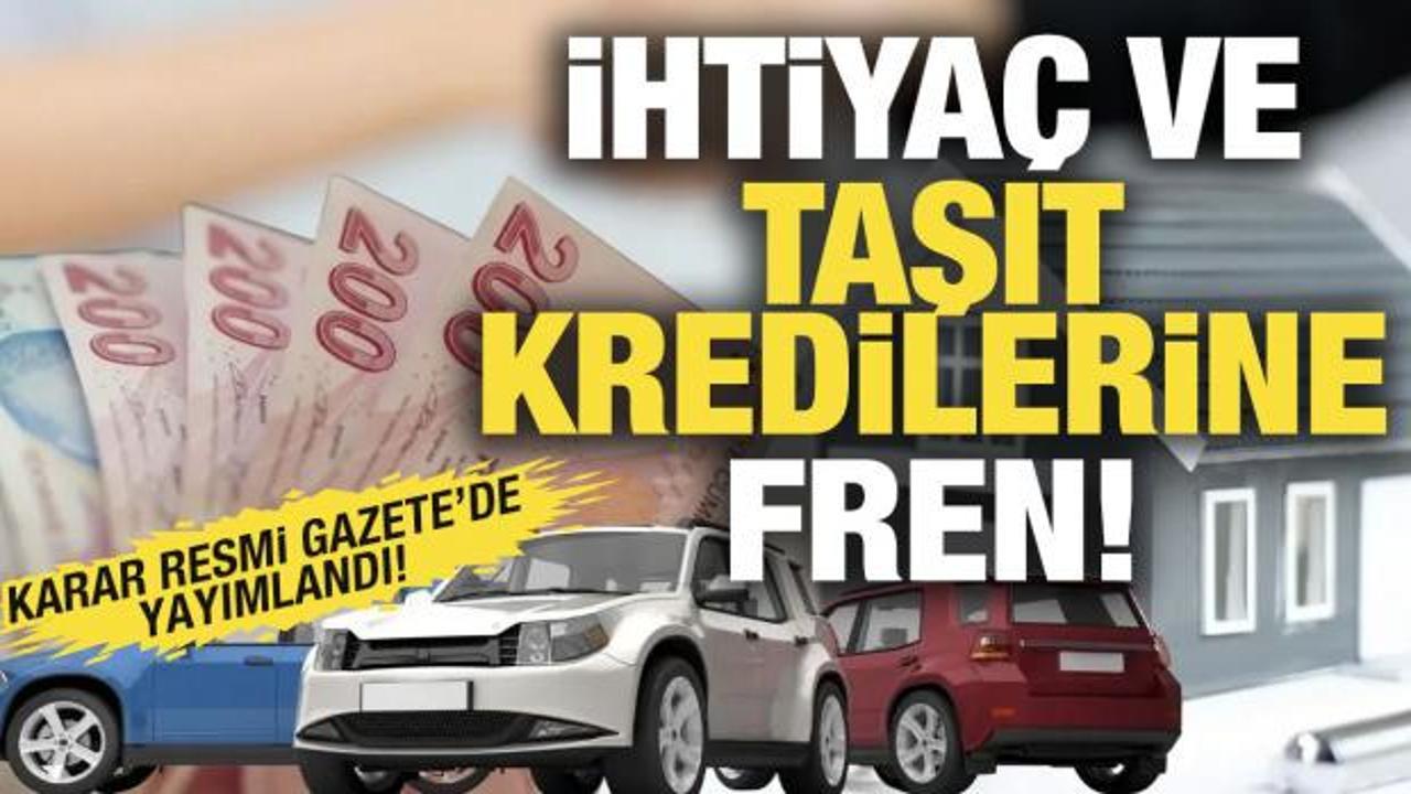 İhtiya&ccedil; ve taşıt kredilerine fren! Yeni karar a&ccedil;ıklandı