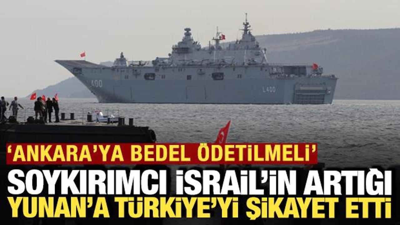 Soykırımcı İsrail'in artığı T&uuml;rkiye'yi Yunan'a şikayet etti: 'Ger&ccedil;ek bir bedel &ouml;detilmeli'