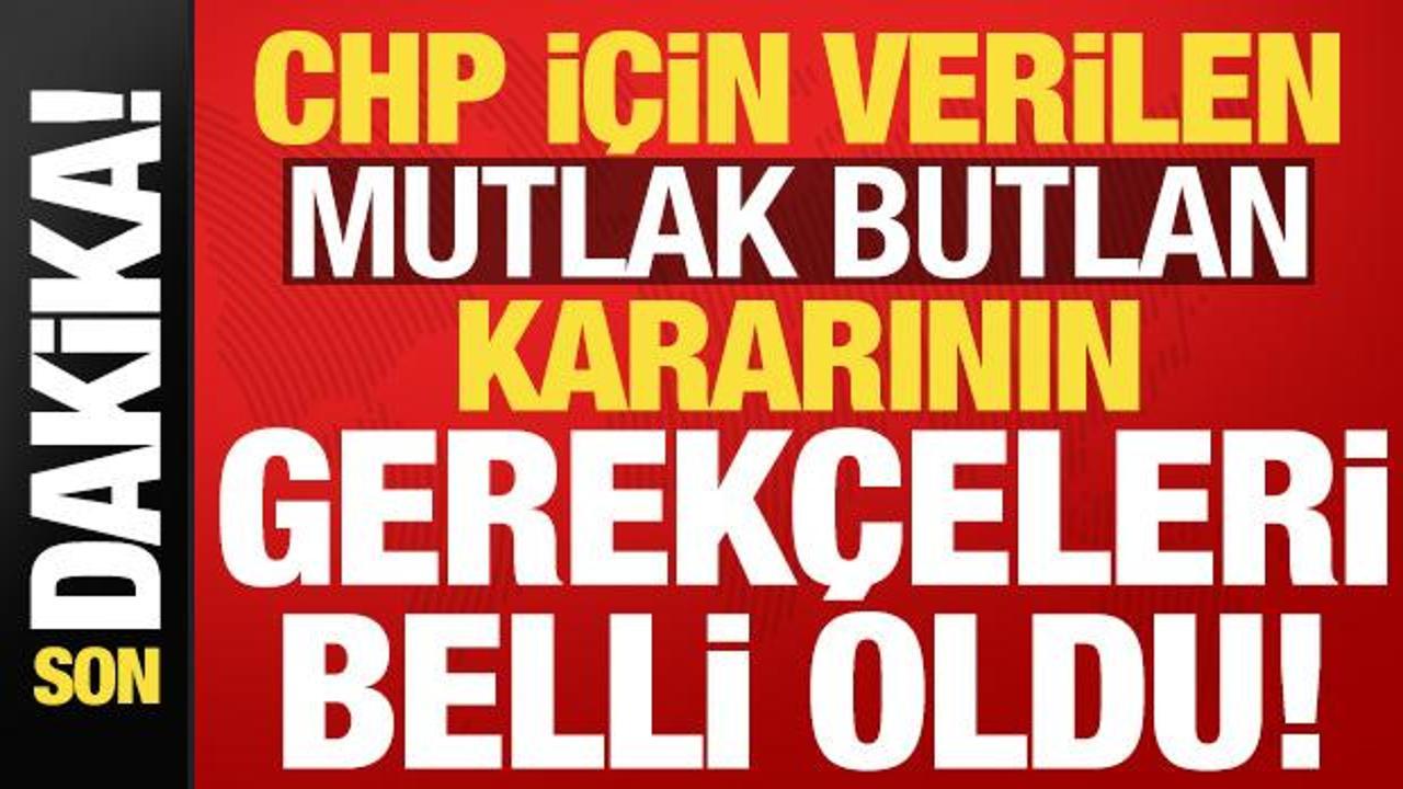İşte CHP için verilen mutlak butlan kararının gerekçeleri!