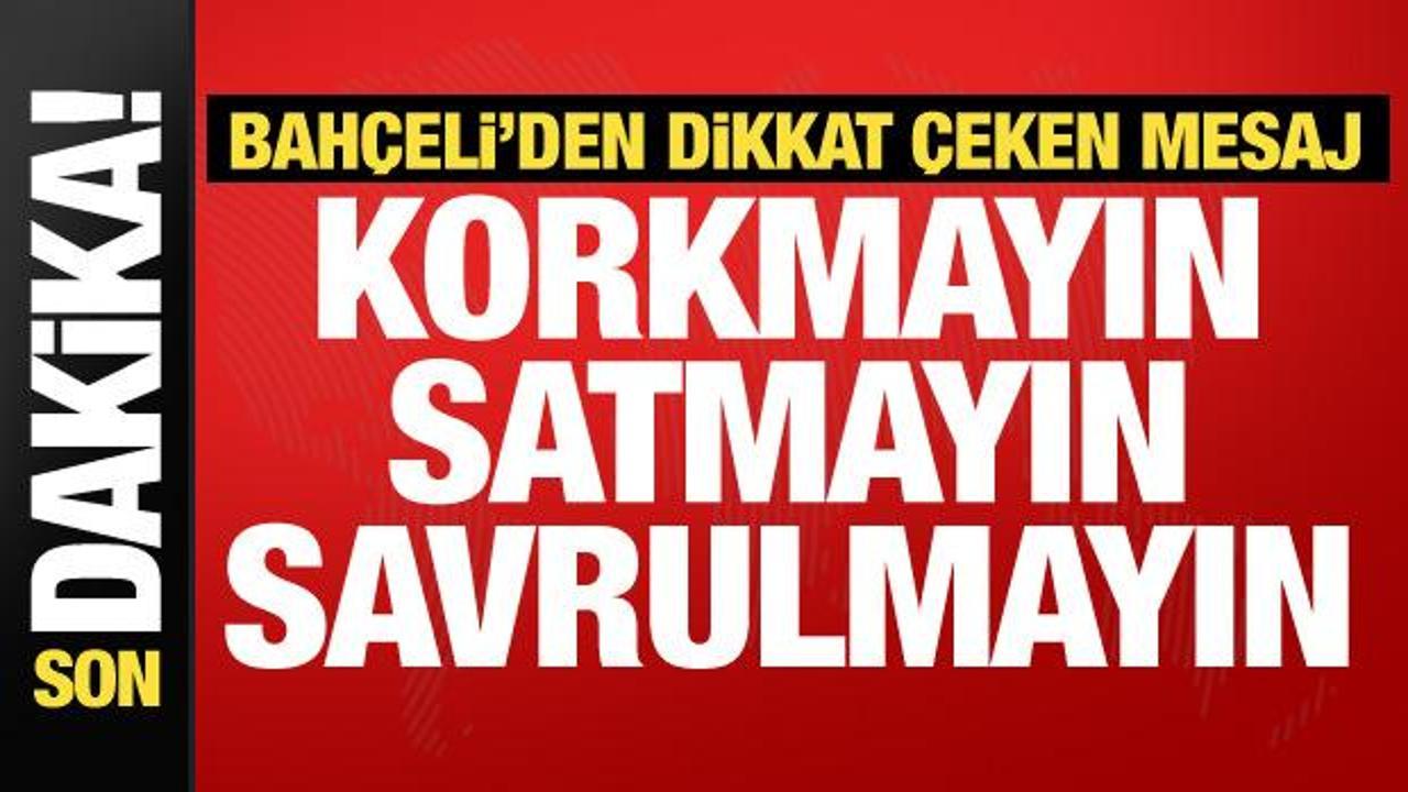 Bah&ccedil;eli'den gen&ccedil;lere dikkat &ccedil;eken mesaj: Korkmayın, satmayın...