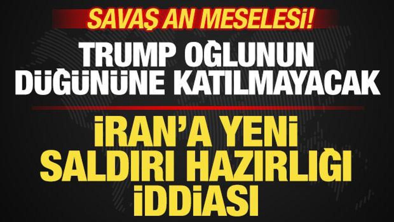 Savaş an meselesi! İran’a saldırı hazırlığı iddiası! Trump oğlunun düğününe katılmayacak Savaş an meselesi! İran’a saldırı hazırlığı iddiası! Trump oğlunun düğününe katılmayacak