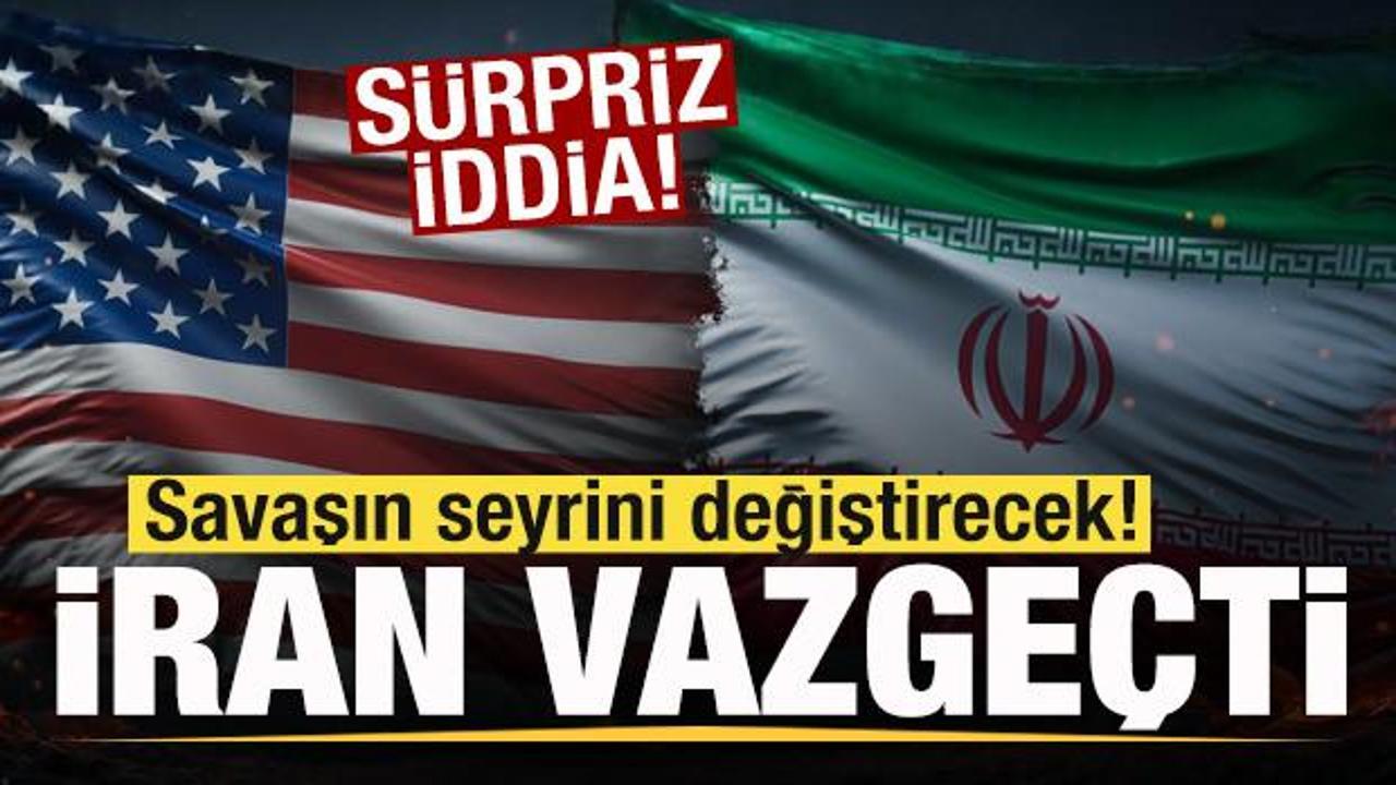 Savaşın seyrini değiştirecek gelişme! 'İran vazge&ccedil;ti' iddiası