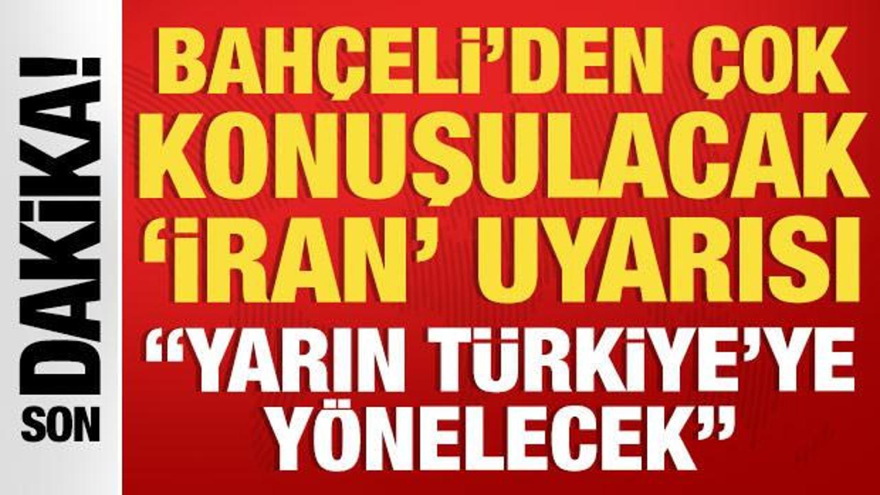 SON DAKİKA: Bah&ccedil;eli'den İran ve T&uuml;rkiye uyarısı: 'Yarın T&uuml;rkiye'ye y&ouml;nelecektir'