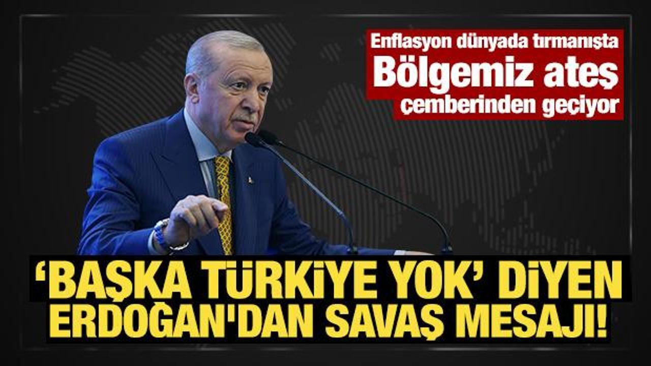 Son Dakika: 'Başka T&uuml;rkiye yok' diyen Erdoğan'dan savaş mesajı!