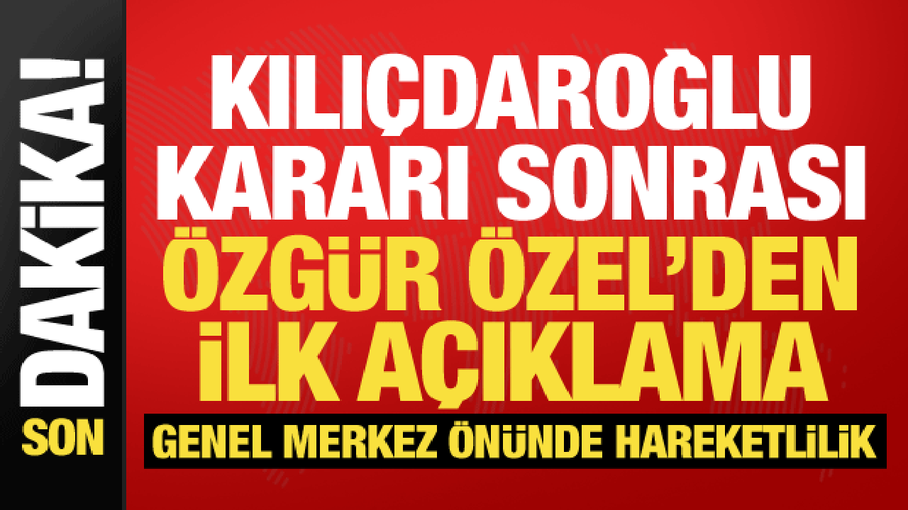 Son dakika: CHP'de hareketlilik! &Ouml;zg&uuml;r &Ouml;zel'den ilk a&ccedil;ıklama: Acil koduyla &ccedil;ağırdı