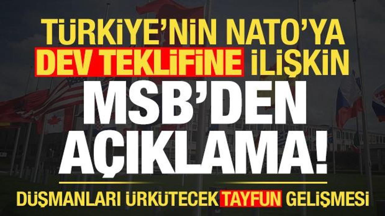 Son dakika: T&uuml;rkiye'nin NATO'ya dev teklifine ilişkin MSB'den a&ccedil;ıklama!