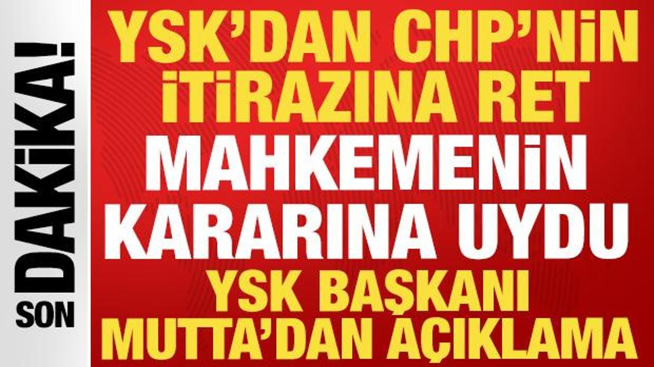 Son dakika: YSK, CHP'nin itiraz kararını reddetti: YSK Başkanı Mutta'dan a&ccedil;ıklama