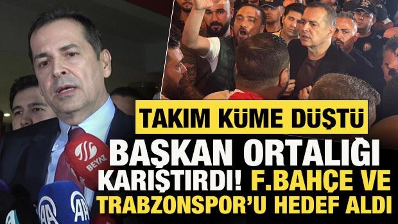 Takım k&uuml;me d&uuml;şt&uuml;! Başkan ortalığı karıştırdı: Fenerbah&ccedil;e ve Trabzonspor'u hedef aldı