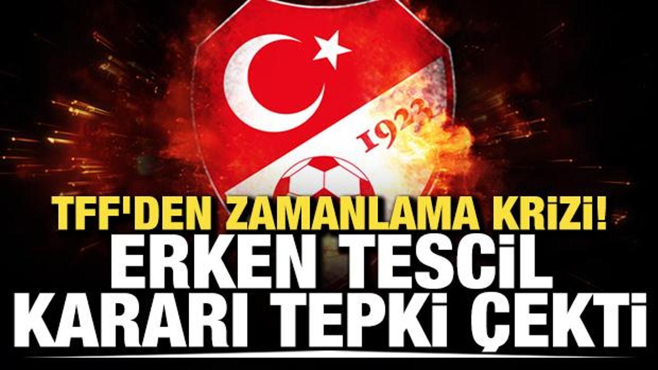 TFF'den zamanlama krizi! Erken tescil kararı tepki &ccedil;ekti