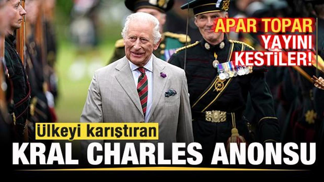 &Uuml;lkeyi karıştıran Kral Charles anonsu! Apar topar yayını kestiler