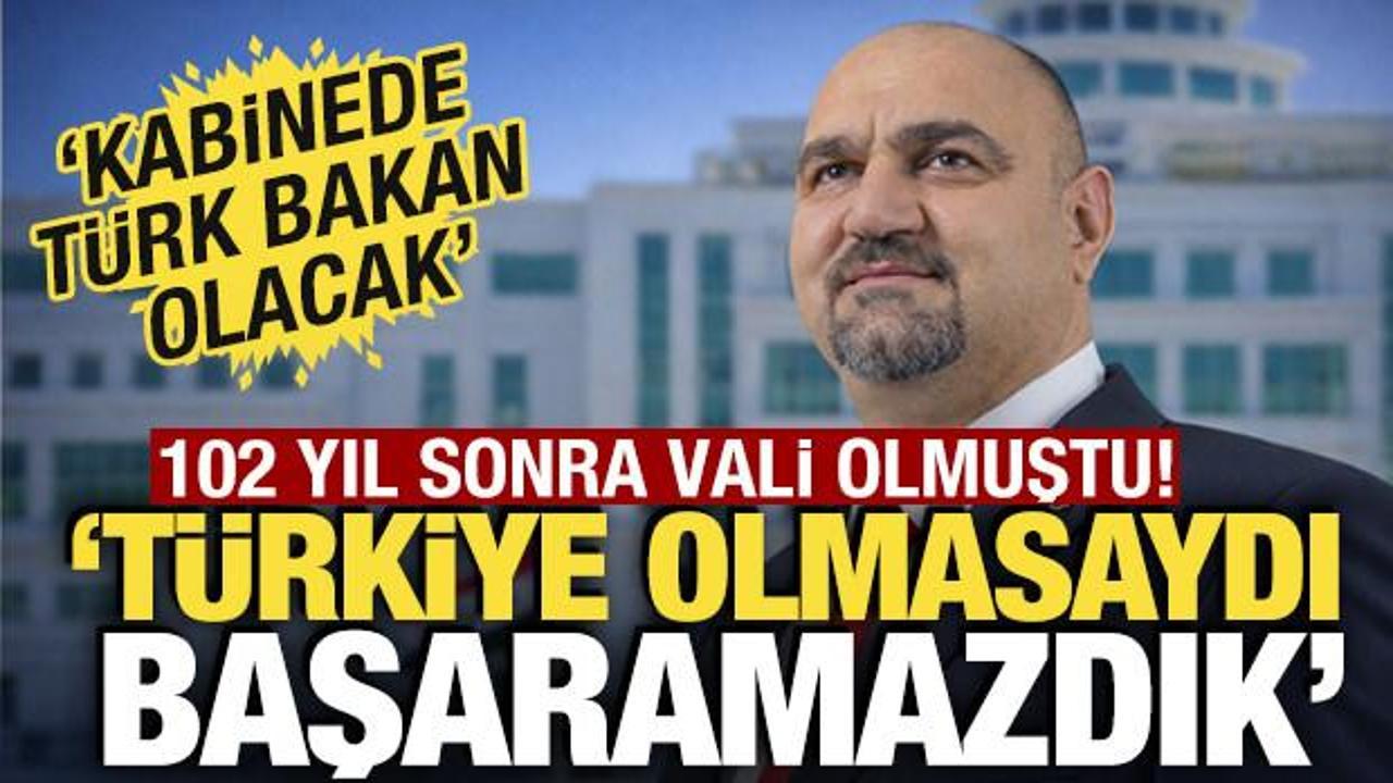 102 yıl sonra vali olmuştu! 'T&uuml;rkiye olmasaydı başaramazdık'