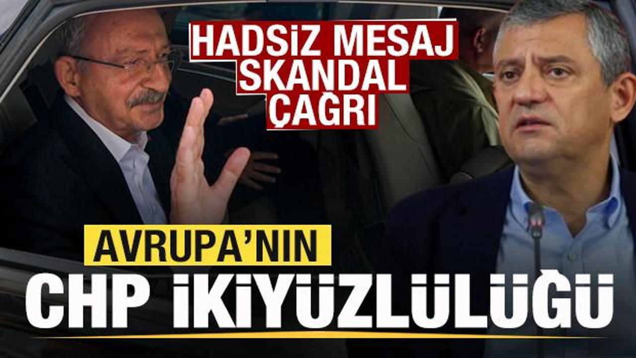 Avrupa'nın CHP ikiy&uuml;zl&uuml;l&uuml;ğ&uuml;! Hadsiz mesaj! Skandal &ccedil;ağrı
