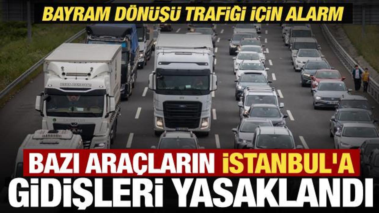 Bayram d&ouml;n&uuml;ş&uuml; trafiği rahatlatacak karar: Ağır vasıtaların İstanbul'a ge&ccedil;işi yasaklandı