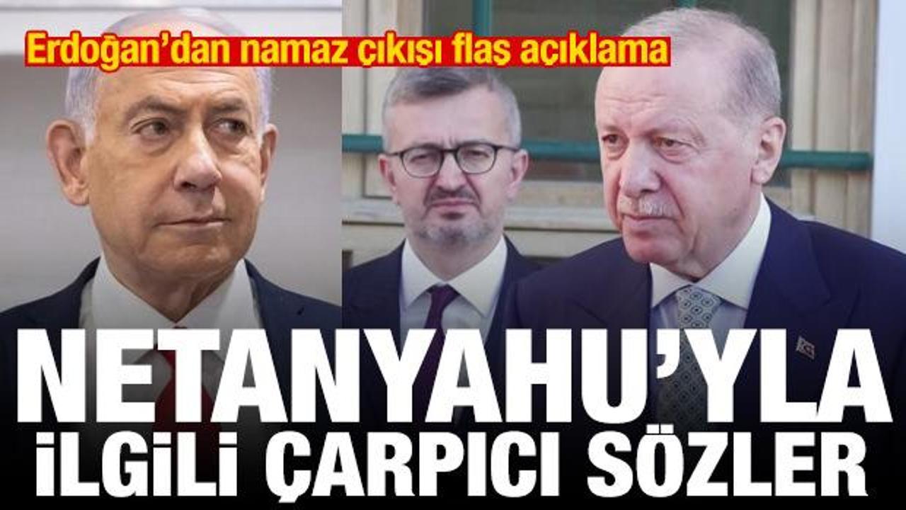 Erdoğan'dan namaz sonrası a&ccedil;ıklama! Netanyahu'yla ilgili &ccedil;arpıcı s&ouml;zler