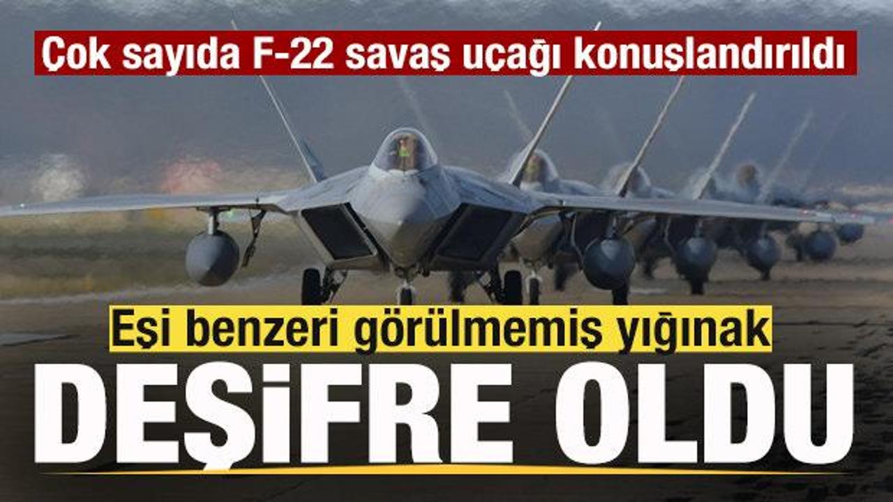 Eşi benzeri g&ouml;r&uuml;lmemiş yığınak deşifre oldu! &Ccedil;ok sayıda F-22 savaş u&ccedil;ağı konuşlandırıldı