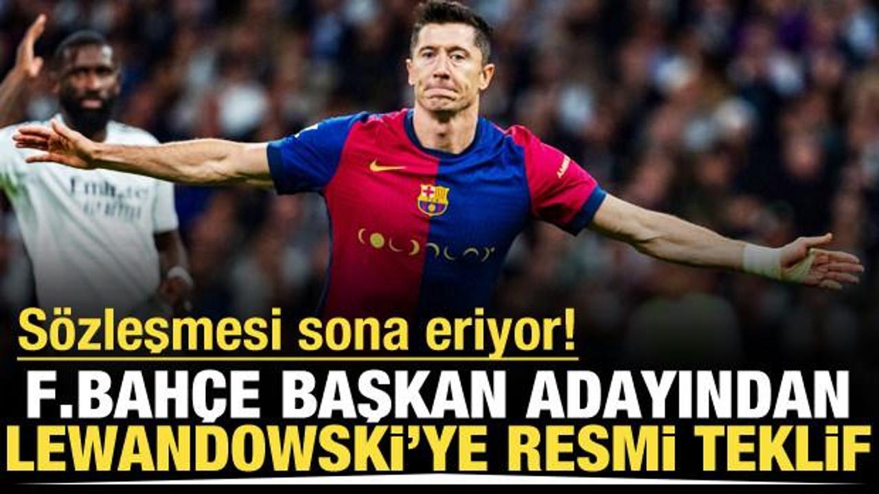 Fenerbah&ccedil;e başkan adayından Lewandowski'ye resmi teklif!