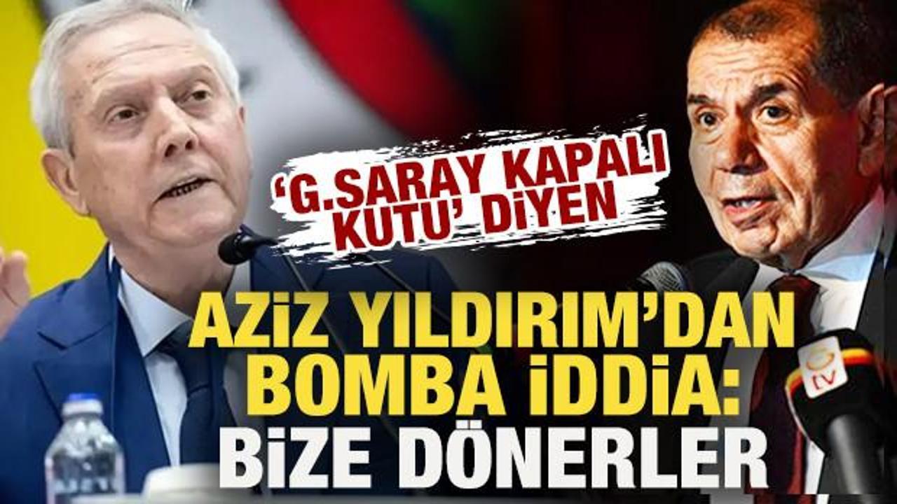 'Galatasaray kapalı kutu' diyen Aziz Yıldırım'dan bomba iddia: Bize d&ouml;nerler