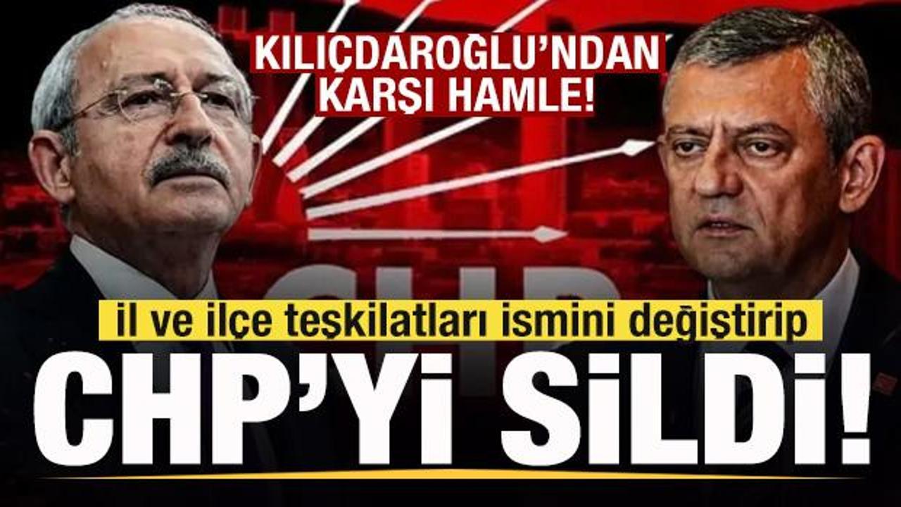 İl ve il&ccedil;e teşkilatları ismini değiştirip CHP'yi sildi! Kılı&ccedil;daroğlu'ndan karşı hamle!