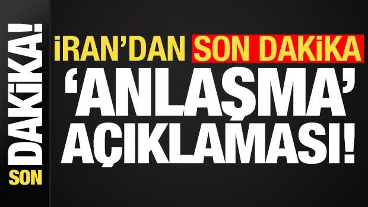 İran'dan son dakika 'anlaşma' a&ccedil;ıklaması!