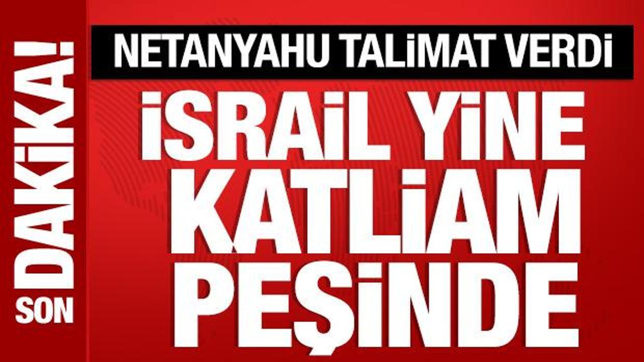 İsrail yine katliam peşinde! Netanyahu talimat verdi