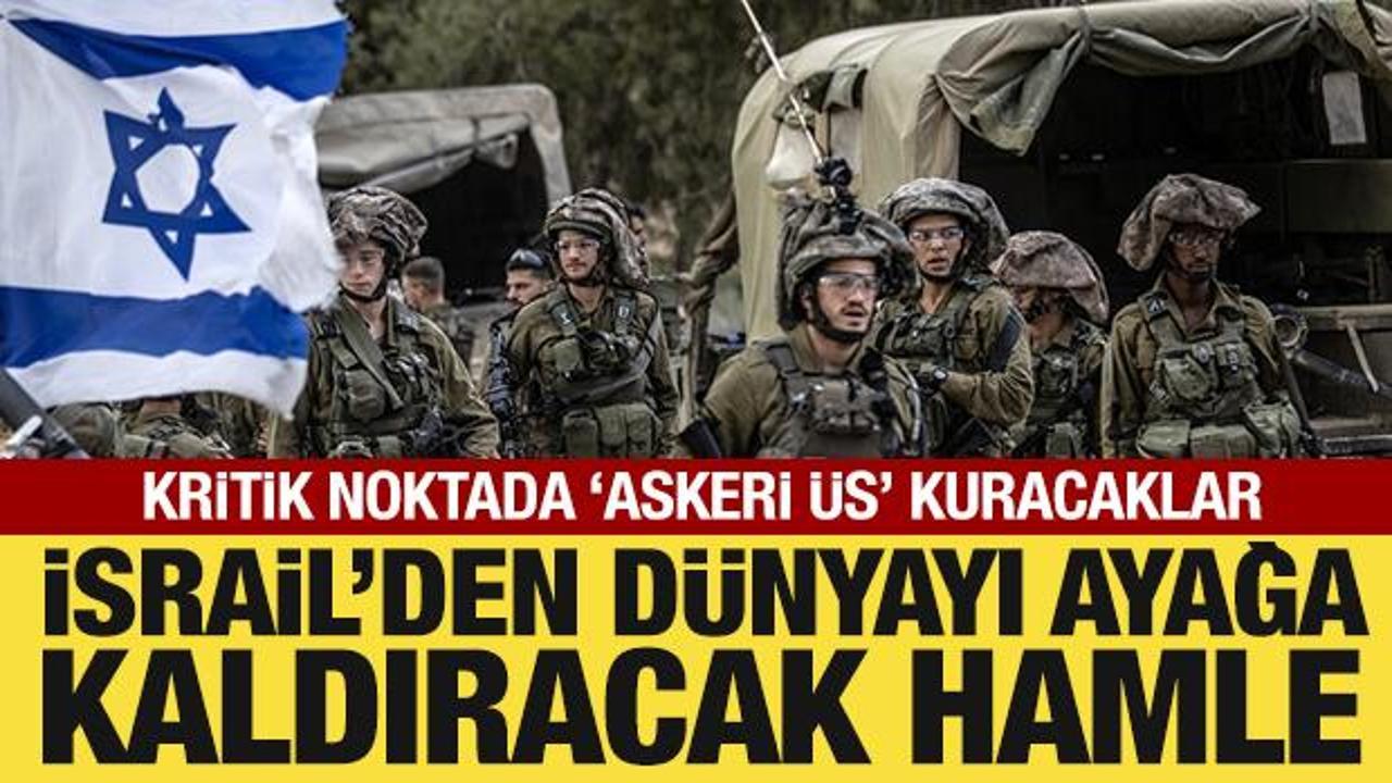 İsrail'den d&uuml;nyayı ayağa kaldıracak hamle: Kritik noktada 'askeri &uuml;s' kuracaklar