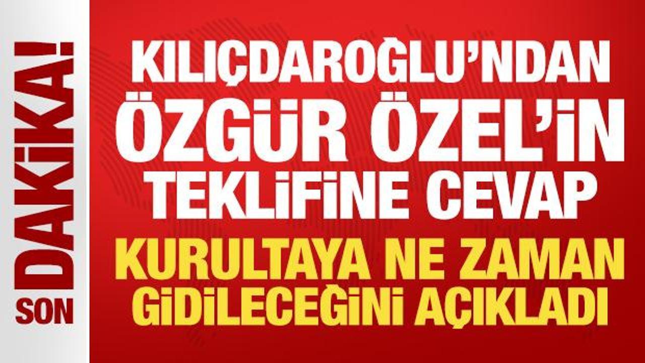 Son Dakika: Kemal Kılı&ccedil;daroğlu &Ouml;zg&uuml;r &Ouml;zel'in teklifine cevap verdi