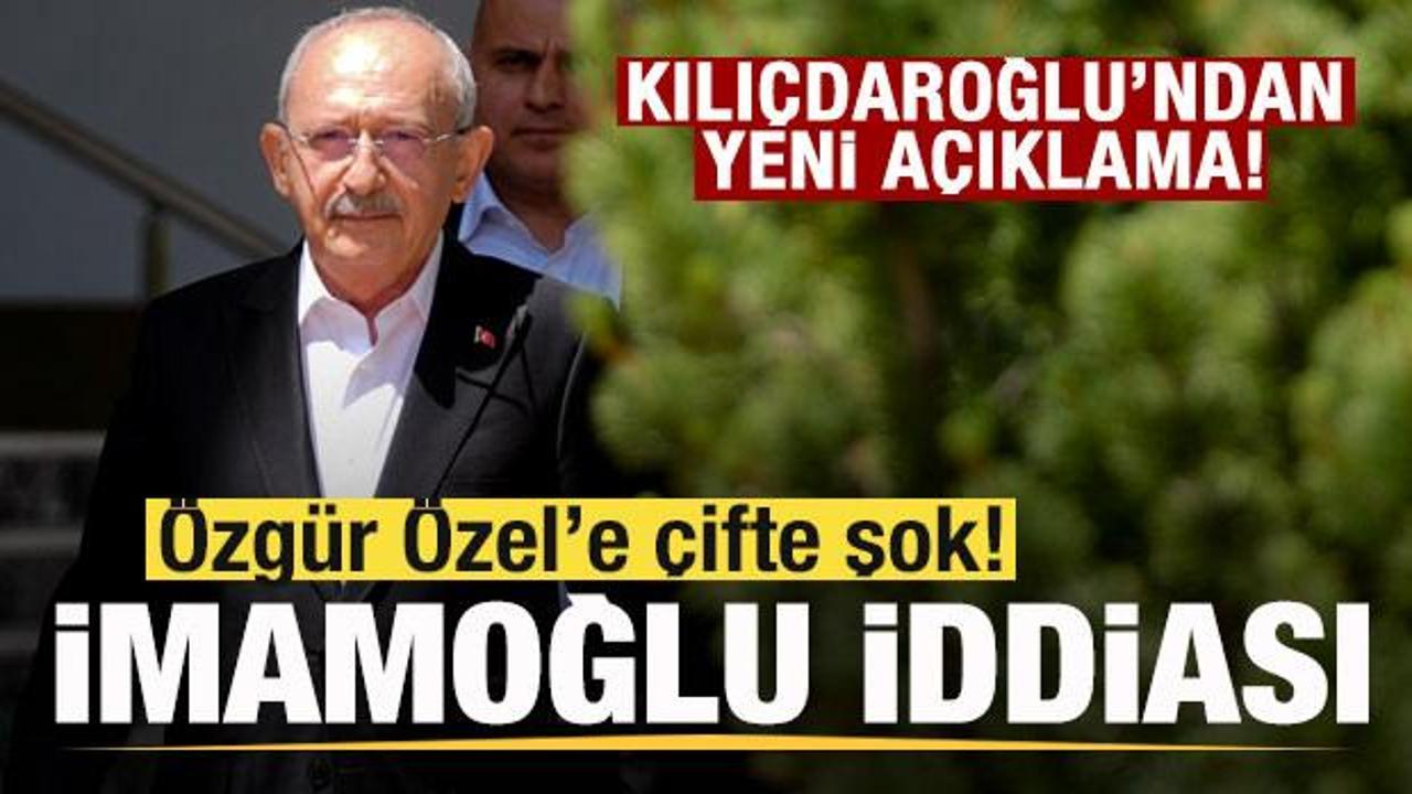 Kılı&ccedil;daroğlu'ndan yeni a&ccedil;ıklama! &Ouml;zg&uuml;r &Ouml;zel'e &ccedil;ifte şok! İmamoğlu iddiası