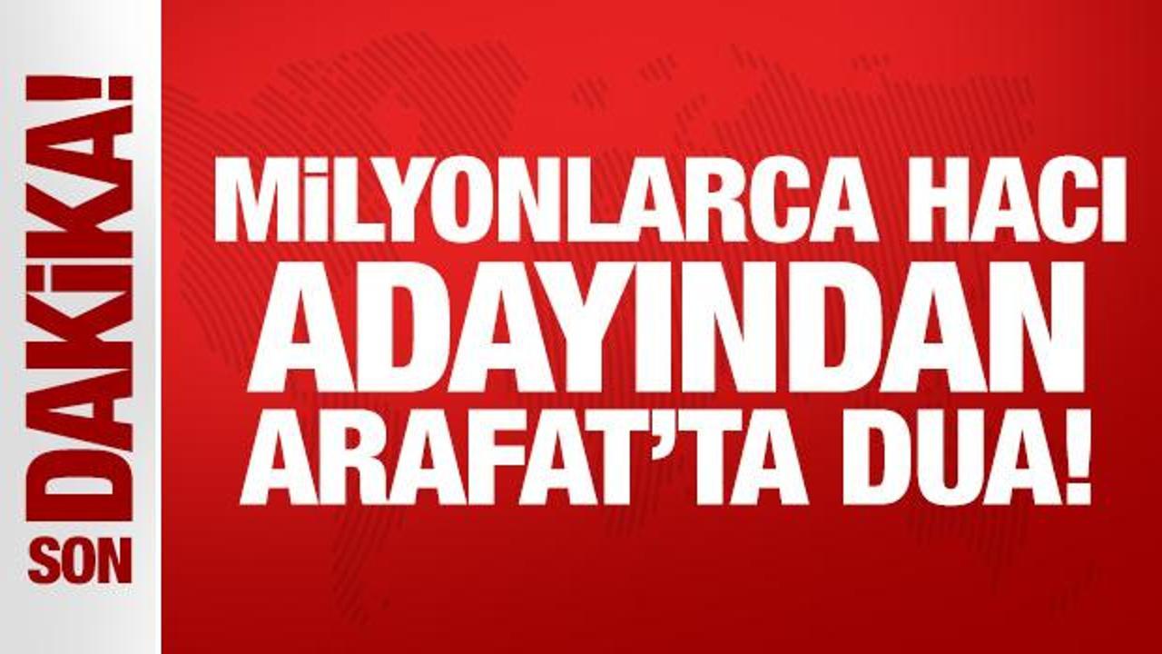 Milyonlarca hacı adayından Arafat’ta dua!