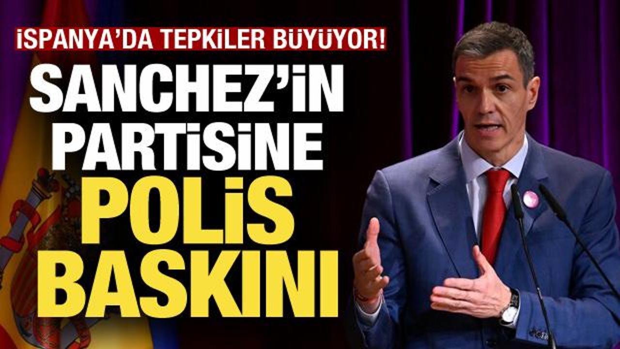 Sanchez'in partisine polis baskını