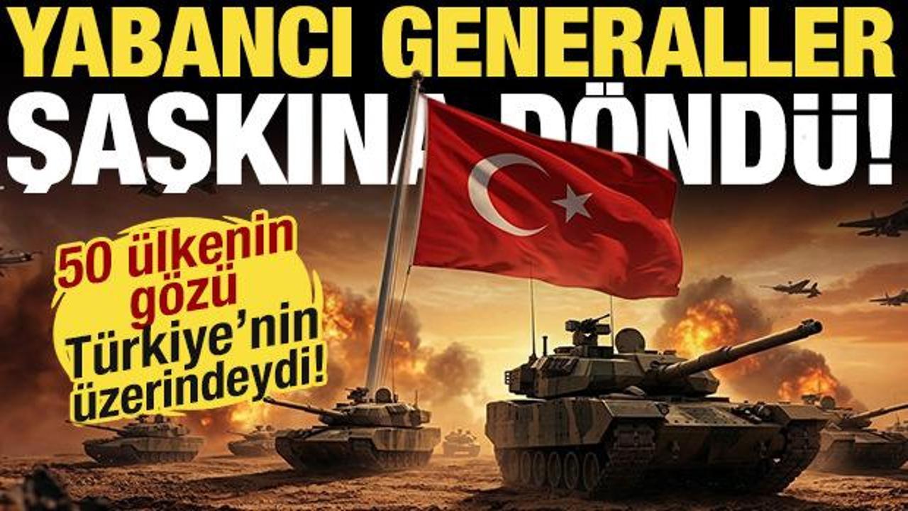 Tam 50 &uuml;lkenin g&ouml;z&uuml; T&uuml;rkiye'nin &uuml;zerindeydi! Yabancı generaller şaşkına d&ouml;nd&uuml;!