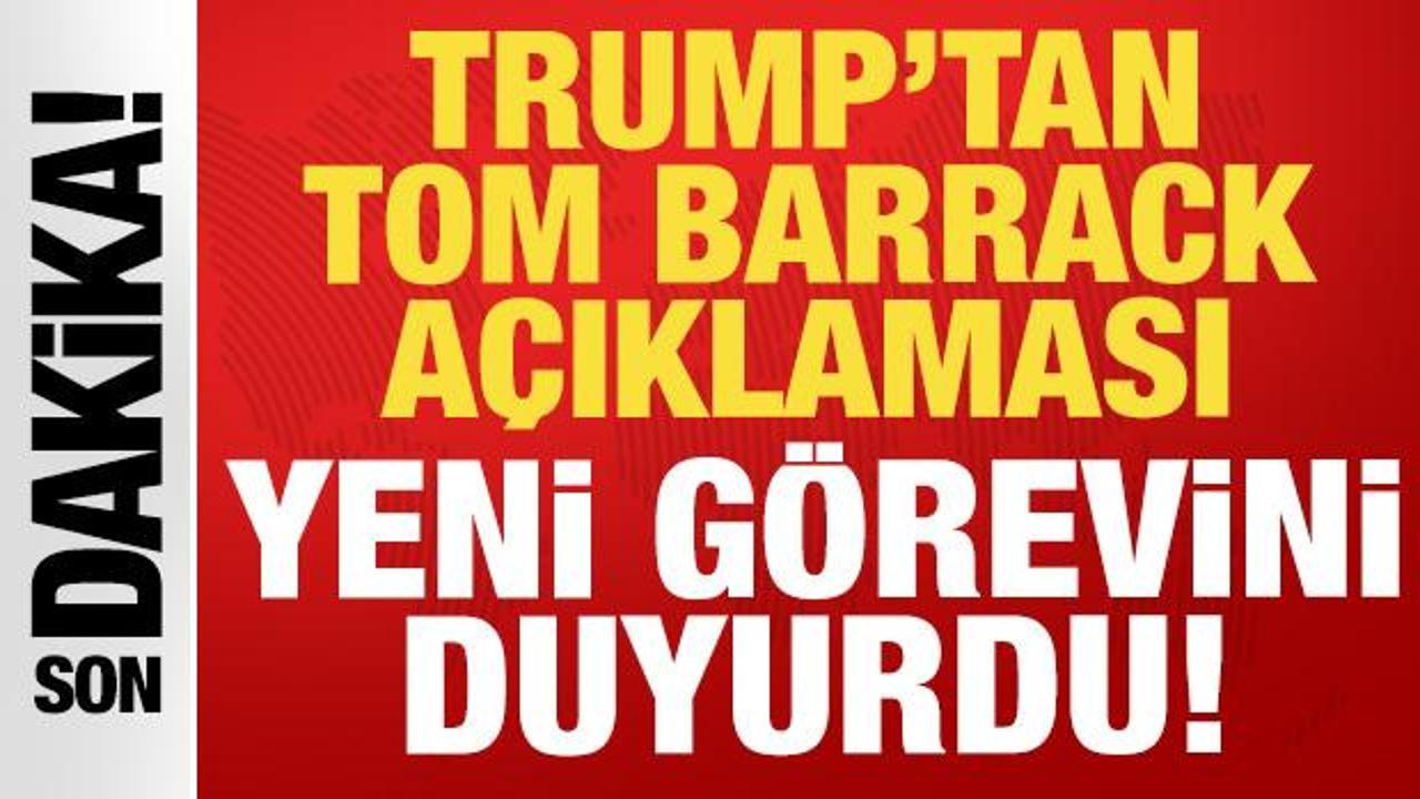 Trump'tan son dakika Tom Barrack a&ccedil;ıklaması: Yeni g&ouml;revini duyurdu!