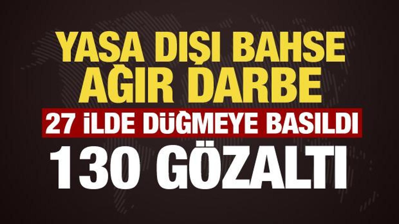 27 ilde yasa dışı bahis operasyonu! Milyarlarca liralık vurgun ortaya &ccedil;ıktı: 130 g&ouml;zaltı
