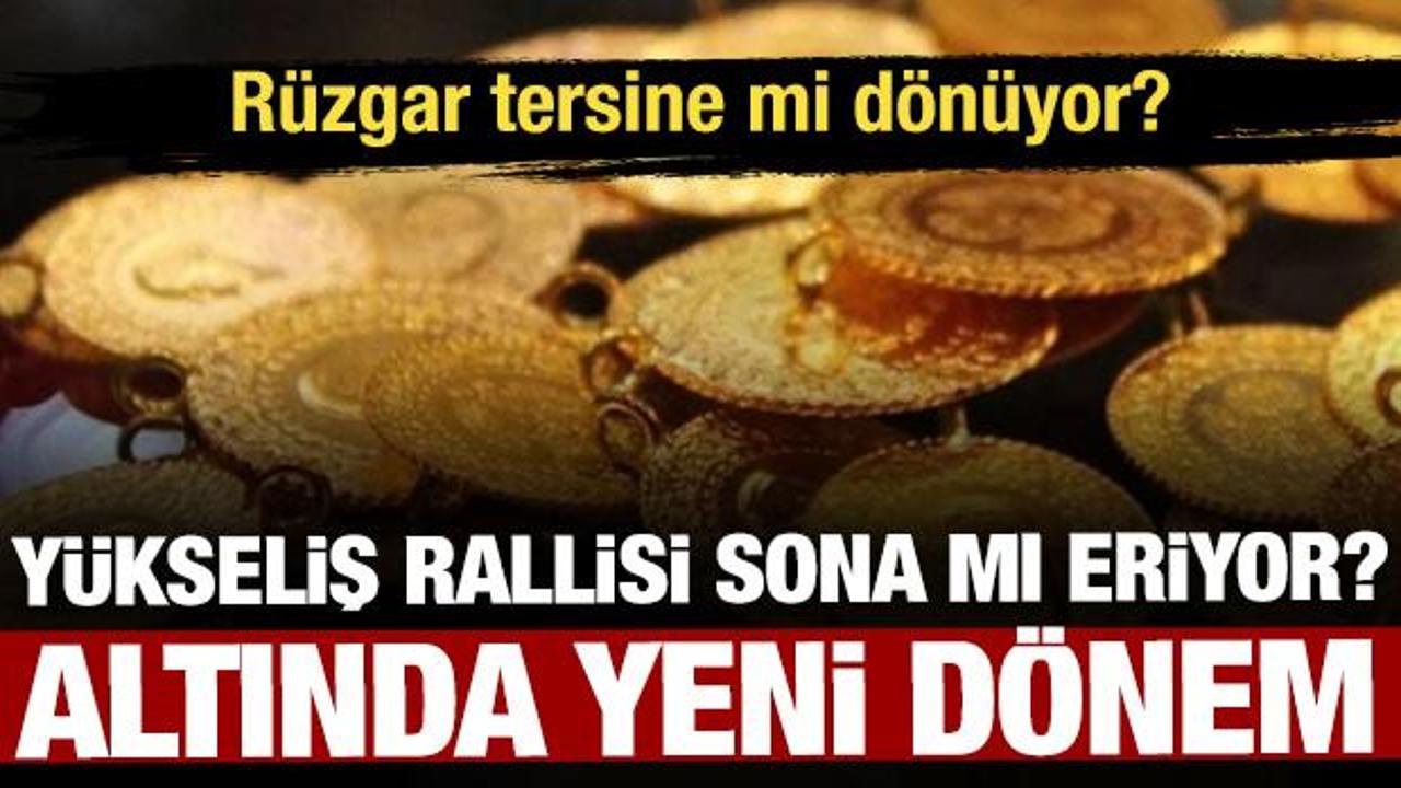 Altında yeni d&ouml;nem: Y&uuml;kseliş rallisi sona mı eriyor?