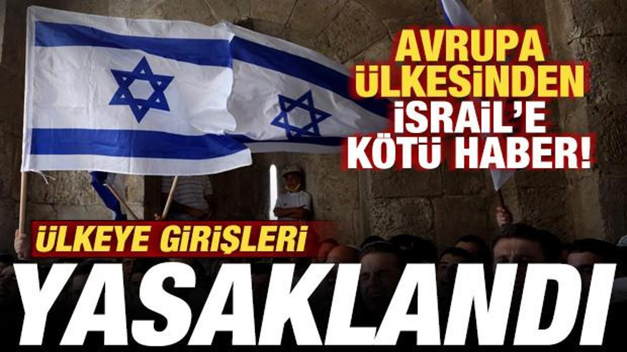 Avrupa ülkesinden İsrail’e kötü haber! Ülkeye girişleri yasaklandı