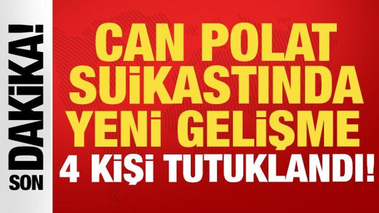 Dilan Polat'ın yakın koruması Can Polat'ın cinayetiyle ilgili 4 şüpheli tutuklandı.