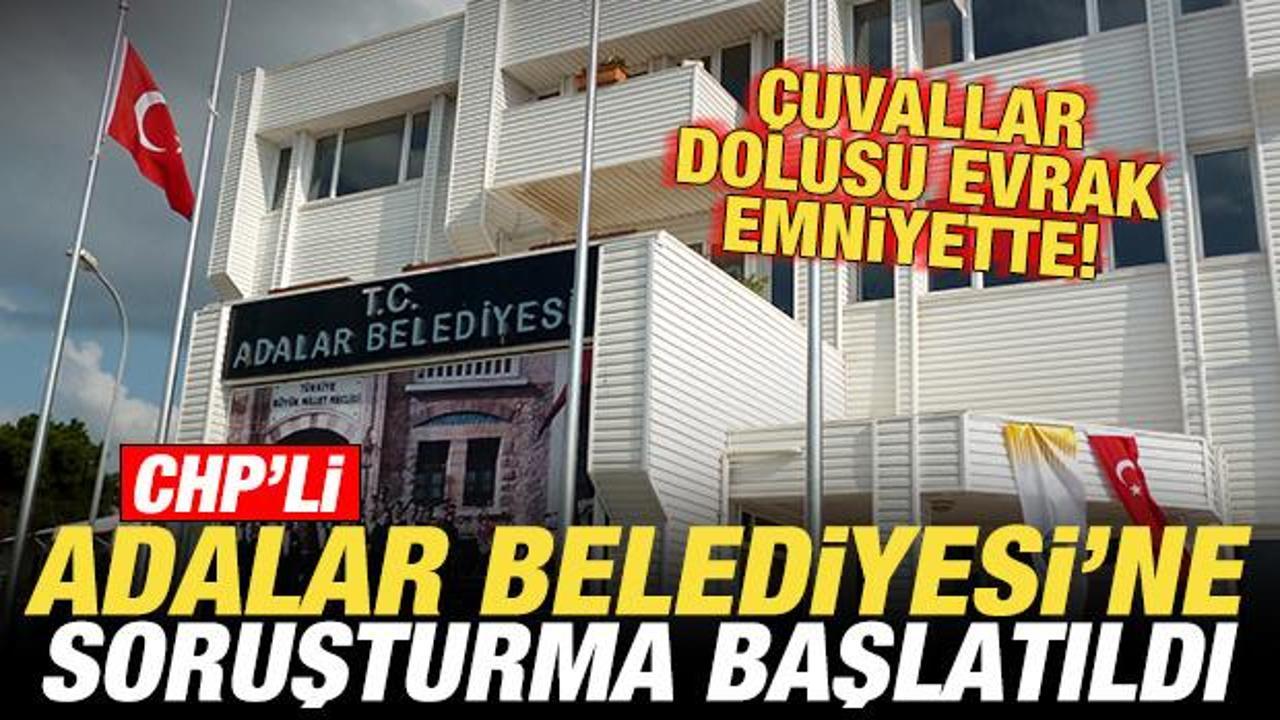 CHP'li Adalar Belediyesi'ne soruşturma başlatıldı! Dosyalar inceleniyor