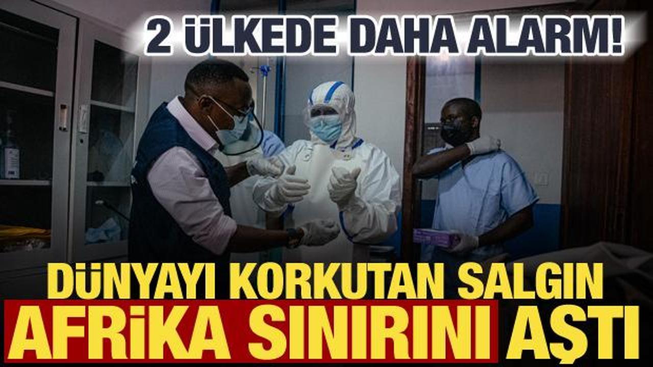 Ebola kabusu b&uuml;y&uuml;yor! Afrika sınırını aştı, 2 &uuml;lkede daha alarm verildi