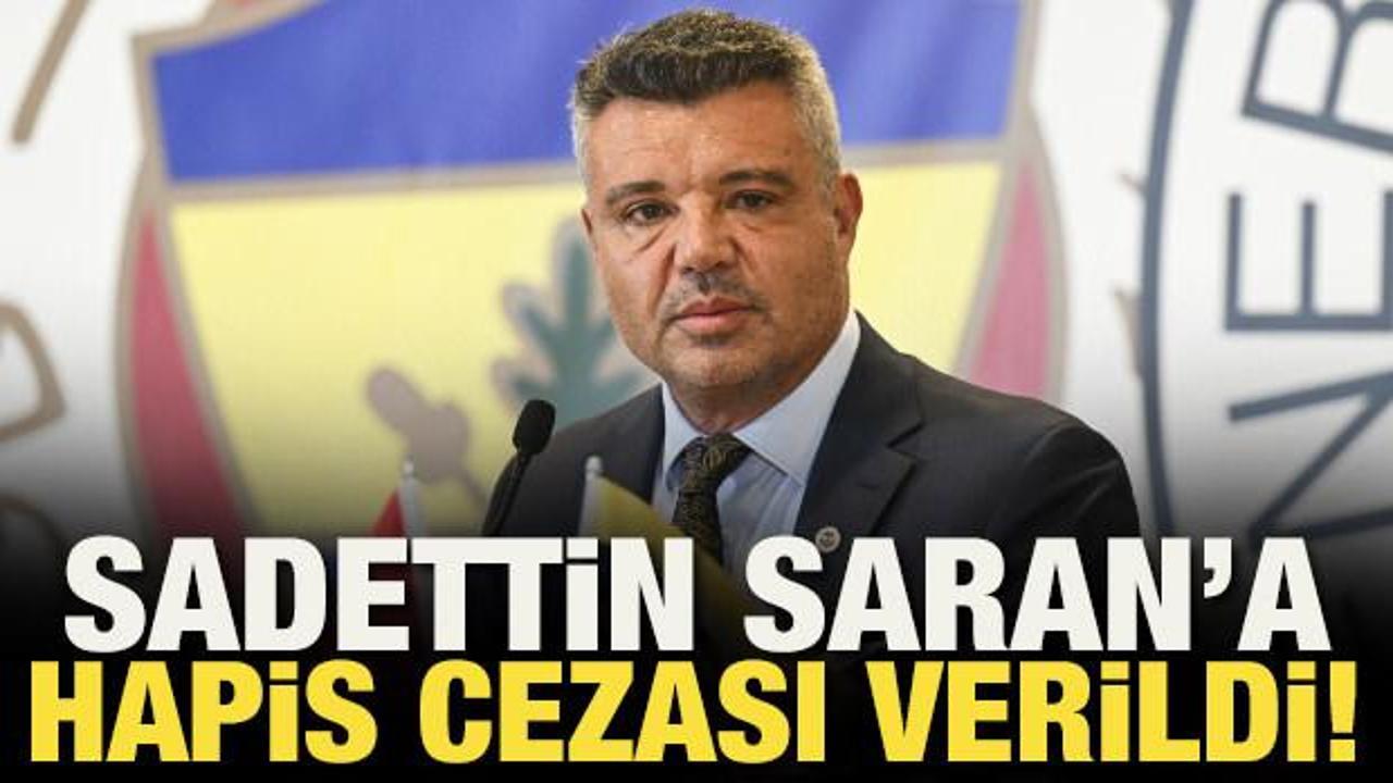 Fenerbah&ccedil;e Başkanı Sadettin Saran'a hapis cezası!
