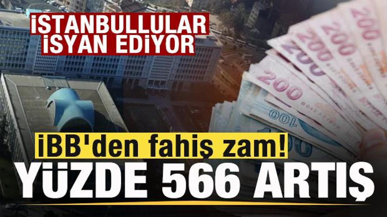 İBB'den fahiş zam! Y&uuml;zde 566 artış! İstanbullular isyanda!
