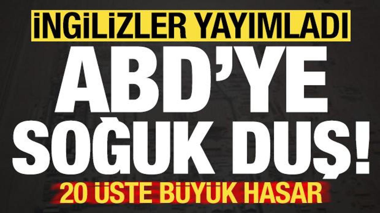 İngilizler kare kare yayımladı! ABD'ye b&uuml;y&uuml;k şok, 20 &uuml;ste b&uuml;y&uuml;k hasar...