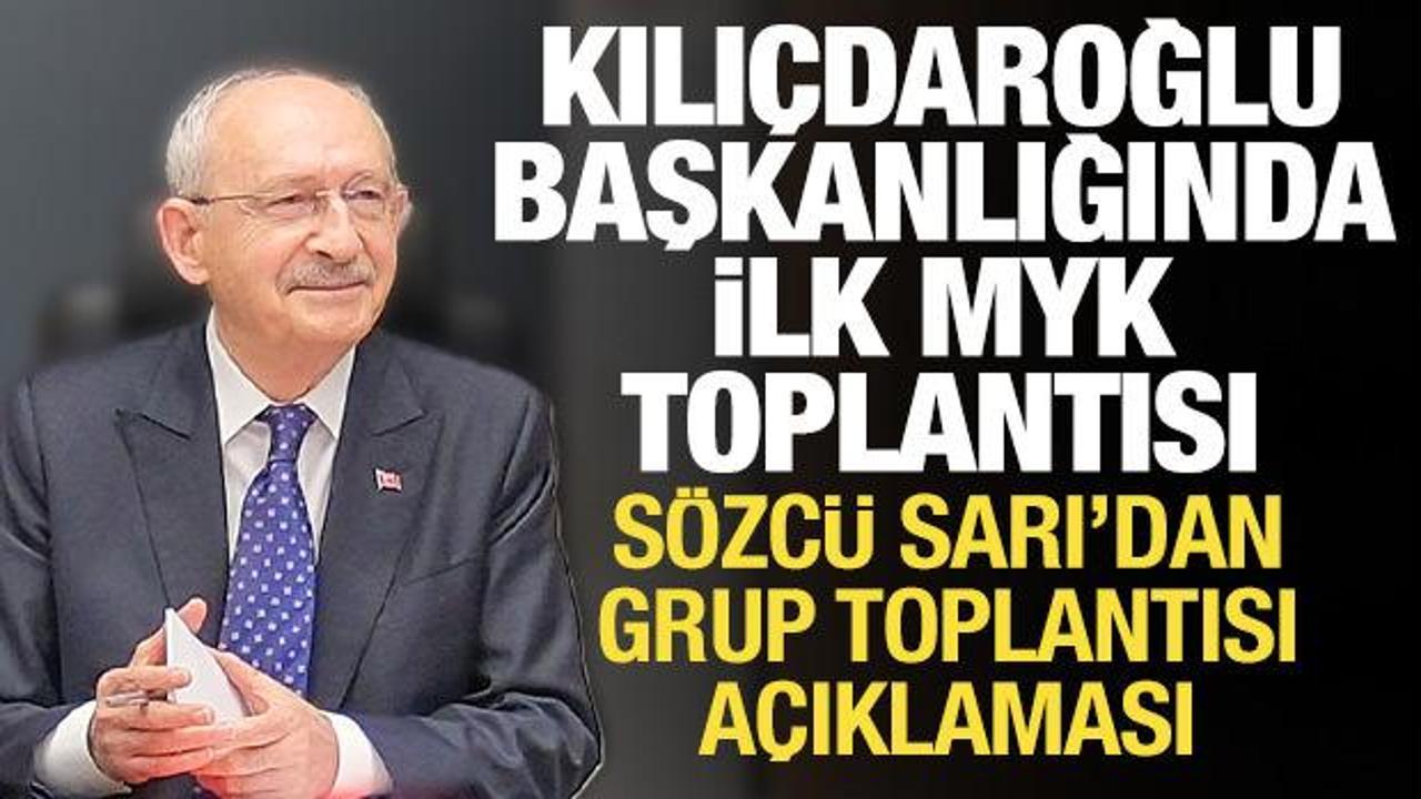 Kılıçdaroğlu başkanlığında ilk MYK toplantısı: Sözcü Sarı’dan grup toplantısı açıklaması