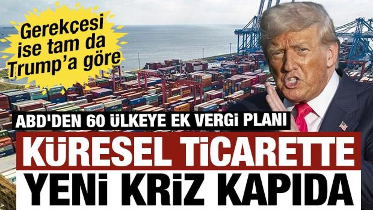 K&uuml;resel ticarette yeni kriz kapıda: ABD'den 60 &uuml;lkeye ek vergi planı