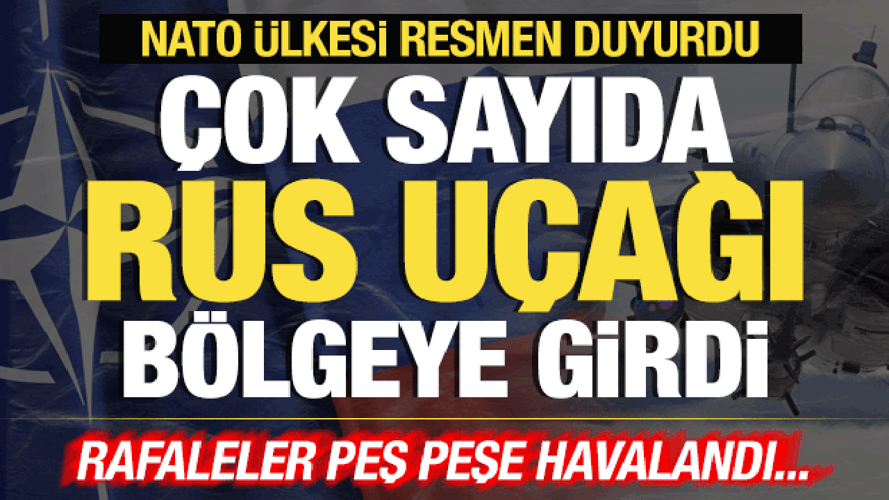 NATO ülkesi duyurdu! Savaş uçakları peş peşe havalandı: Rus uçakları bölgeye girdi